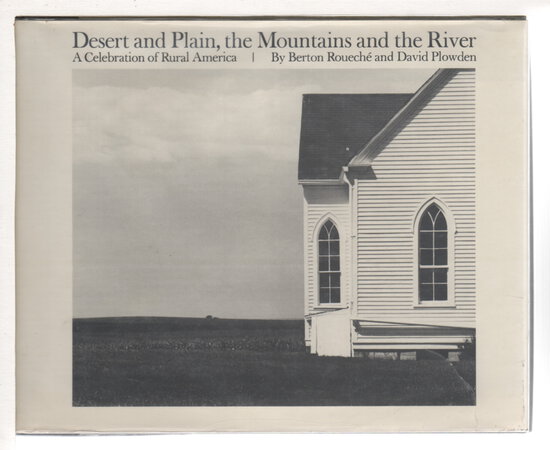 DESERT AND PLAIN, THE MOUNTAINS AND THE RIVER: A Celebration of Rural America. by Roueche, Berton; photographs by David Plowden.