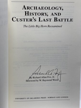 ARCHAEOLOGY, HISTORY, AND CUSTER'S LAST BATTLE: The Little Big Horn Reexamined. by Fox, Richard Allan Jr.