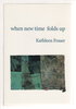 Another image of WHEN NEW TIME FOLDS UP. by Fraser, Kathleen.