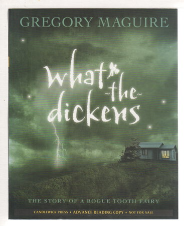 WHAT-THE-DICKENS: The Story of a Rogue Tooth Fairy. by Maguire, Gregory.