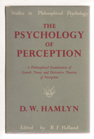 THE PSYCHOLOGY OF PERCEPTION: A Philosophical Examination of Gestalt Theory and Derivative Theories of Perception. by Hamlyn. D. W.