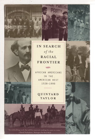 IN SEARCH OF THE RACIAL FRONTIER: African Americans in the American West 1528-1990. by Taylor, Quintard.