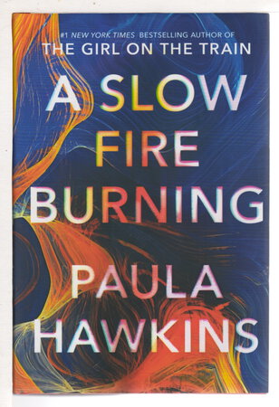 A SLOW FIRE BURNING. by Hawkins, Paula.