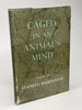 Another image of CAGED IN AN ANIMAL'S MIND. by Burnshaw, Stanley (1906-2005)