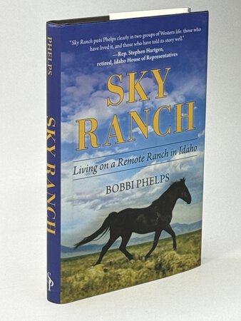 SKY RANCH: Living on a Remote Ranch in Idaho. by Phelps, Bobbi .
