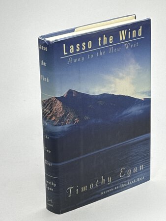 LASSO THE WIND: Away to the New West. by Egan, TImothy.