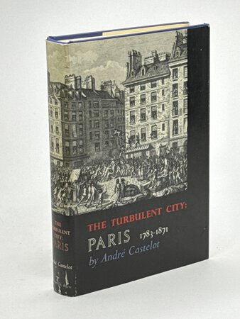 THE TURBULENT CITY: PARIS 1783 TO 1871. by Castelot, Andre.