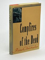 CAMPFIRES OF THE DEAD: Stories. by Christopher, Peter (1956-2008)