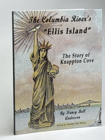 THE COLUMBIA RIVER'S "ELLIS ISLAND": The Story of Knappton Cove. by Anderson, Nancy Bell