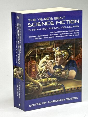 THE YEAR'S BEST SCIENCE FICTION: Thirty-first (31st) Annual Collection by [Anthology] Dozois, Gardner, editor; Robert Reed, Alastair Reynolds, Carrie Vaughn and others, contributors.