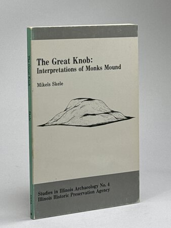 THE GREAT KNOB: Interpretations Of Monks Mound. by Skele, Mikels.
