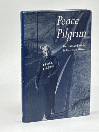 PEACE PILGRIM: Her Life and Work in Her Own Words with "Steps Towards Inner Peace." by Friends of Peace Pilgrim