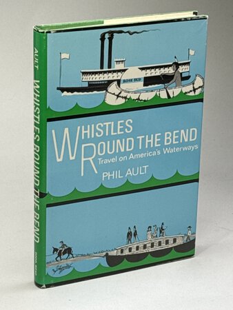 WHISTLES ROUND THE BEND; Travels on America's Waterways. by Ault, Phil.