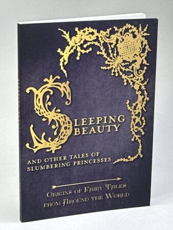 SLEEPING BEAUTY and Other Tales of Slumbering Princesses (Origins of Fairy Tales from Around the World) by Carruthers, Amelia.