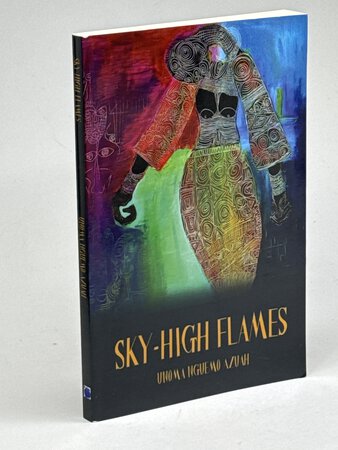 SKY-HIGH FLAMES. by Azuah, Unoma Nguemo.