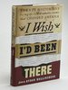 Another image of I WISH I'D BEEN THERE: Twenty Historians Bring to Life Dramatic Events That Changed America. by Hollinshead, Byron, editor. Paul C. Nagel, signed.