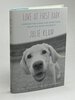 Another image of LOVE AT FIRST BARK: How Saving a Dog Can Sometimes Help You Save Yourself. by Klam, Julie.