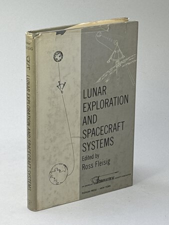 LUNAR EXPLORATION AND SPACECRAFT SYSTEMS: Proceeding of the Symposium on Lunar Flight Held December 27, 1960, in New York City. by Fleisig, Ross; Edward A. Hine and George J. Clark, editors.