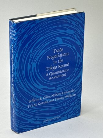 TRADE NEGOTIATIONS IN THE TOKYO ROUND: A Quantitative Assessment. by Cline, William R.; Noburo Kwanabe, T.O.M. Kronsjo and Thomas Williams.