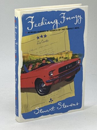 FEEDING FRENZY: Across Europe in Search of the Perfect Meal. by Stevens, Stuart.