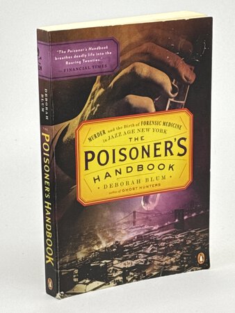 THE POISONER'S HANDBOOK: Murder and the Birth of Forensic Medicine in Jazz Age. by Blum, Deborah.