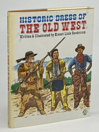 HISTORIC DRESS OF THE OLD WEST. by Reedstrom, Ernest Lisle, edited by Gilbert Crontz.