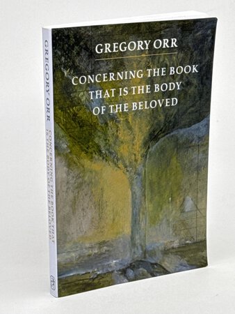 CONCERNING THE BOOK THAT IS THE BODY OF THE BELOVED by Orr, Gregory.