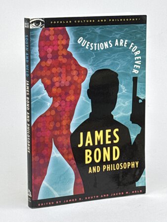 QUESTIONS ARE FOREVER: JAMES BOND AND PHILOSOPHY. by South, James B. And Jacob M. Held, editors