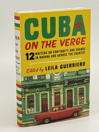 CUBA ON THE VERGE: 12 Writers on Continuity and Change in Havana and Across the Country by Guerriero, Leila, editor.
