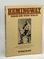 HEMINGWAY: High on the Wild. by [Hemingway, Ernest] Arnold, Lloyd R.