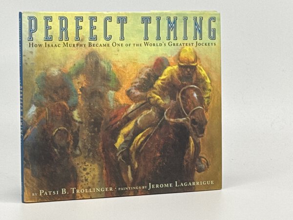 PERFECT TIMING: How Isaac Murphy Became One of the World's Greatest Jockeys, by Trollinger, Patsi; illustrated by Jerome Lagarrigue.