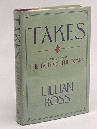 TAKES: Stories from the Talk of the Town. by Ross, Lillian.