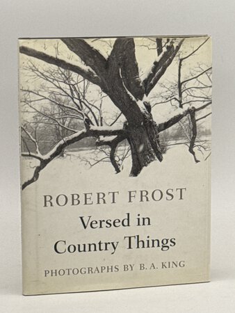 VERSED IN COUNTRY THINGS. by Frost, Robert; B.A. King, photographs.
