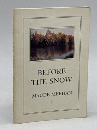 BEFORE THE SNOW: Collected Poems. by Meehan, Maude (1920-2007)