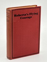 ROBERTA'S FLYING COURAGE . Girl Sky Pilot Series (Airplane Girl) #1. by Bardwell, Harrison (pseudonym of Edith Janice E. J. Craine)