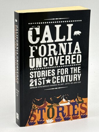 CALIFORNIA UNCOVERED: Stories for the 21st Century. by [Anthology, signed] Didion, Joan; Maxine Hong Kingston, Yxta Maya Murray, Paul Beatty and Luis J. Rodriguez, signed; Divakaruni, Chitra Banerjee; William E. Justice and James Quay, editors;