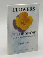 FLOWERS IN THE SNOW: The Life of Isobel Wylie Hutchison, by [Hutchison,Isobel Wylie 1889 - 1982] Hoyle, Gwyneth