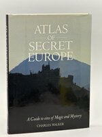 ATLAS OF SECRET EUROPE: A Guide to Sites of Magic and Mystery by Walker, Charles.