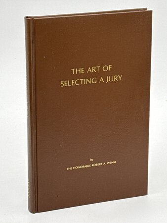 THE ART OF SELECTING A JURY. by Wenke, The Honorable Robert A.