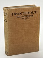 I WANTED OUT! by Robinson, Elsie (1883-1956)