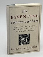 THE ESSENTIAL CONVERSATION: What Parents and Teachers Can Learn from Each Other. by Lawrence-Lightfoot, Sara.