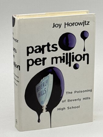 PARTS PER MILLION: The Poisoning of Beverly Hills High School. by Horowitz, Joy.