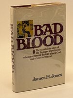 BAD BLOOD: The Tuskegee Syphillis Experiment. by Jones, James H.