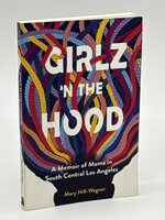 GIRLZ 'N THE HOOD: A Memoir of Mama in South Central Los Angeles. by Hill-Wagner, Dr. Mary