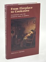 FROM FIREPLACE TO COOKSTOVE: Technology and the Domestic Ideal in America. by Brewer, Priscilla J.