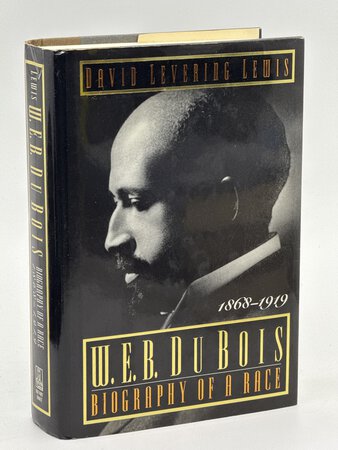 W. E. B. DU BOIS: BIOGRAPHY OF A RACE, 1868-1919. by [Du Bois. W. E. B.] Lewis, David Levering.