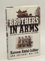BROTHERS IN ARMS: The Epic Story of the 761St Tank Battalion, WWII's Forgotten Heroes by Abdul-Jabbar, Kareem and Anthony Walton.