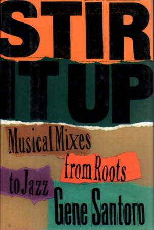 STIR IT UP: Musical Mixes from Roots to Jazz by Santoro, Gene