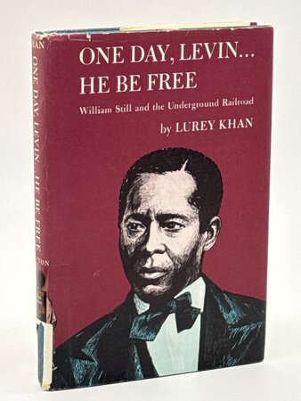 ONE DAY, LEVIN ... HE BE FREE; William Still and the Underground Railroad. by Khan, Lurey.