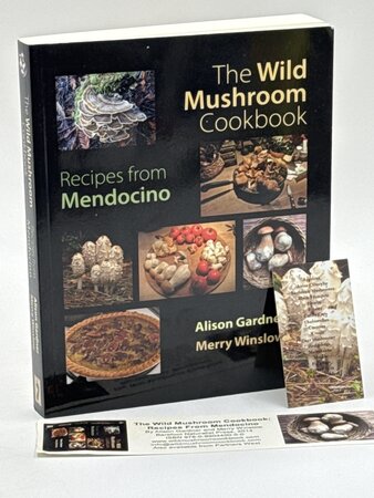 THE WILD MUSHROOM COOKBOOK: Recipes from Mendocino for Cooks Everywhere. by Gardner, Alison and Merry Winslow.